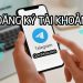 Cách đăng ký Telegram, tạo tài khoản Telegram trên điện thoại, máy tính