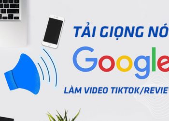 Cách lấy giọng chị Google làm video Tiktok, Capcut đơn giản nhất