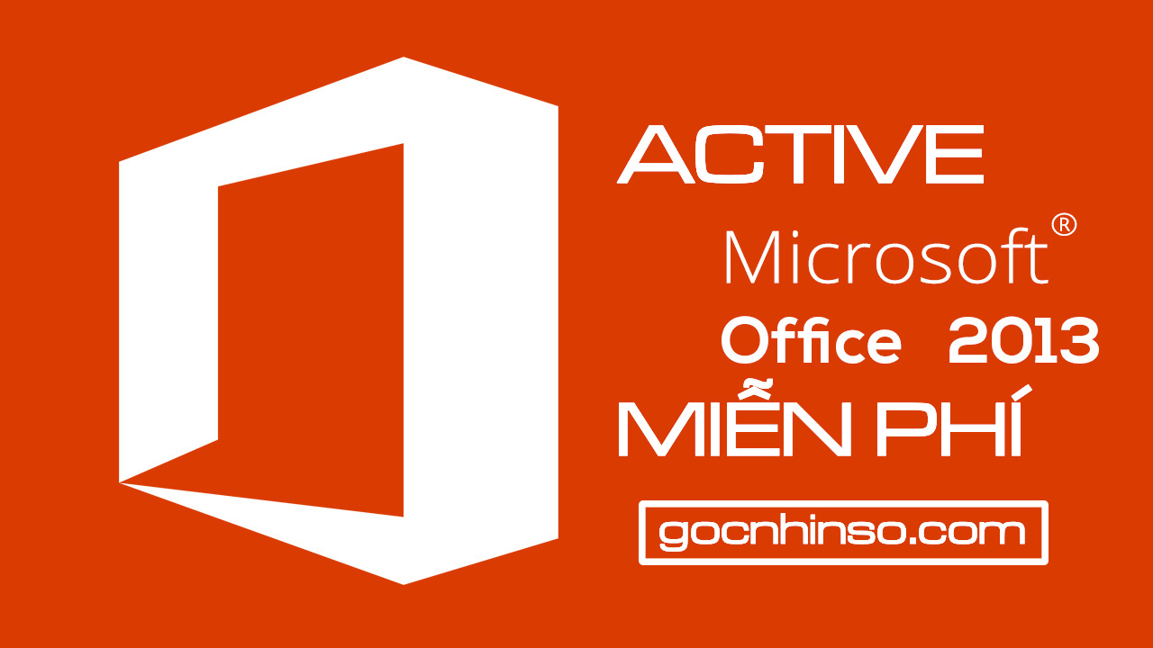 Cách Active Office 2013 Full bản quyền vĩnh viễn - Góc Nhìn Số
