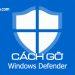 Cách gỡ bỏ Windows Defender trên Windows 10