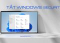 Cách tắt Windows Security trên Windows 10 đơn giản nhất