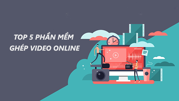 Phần mềm ghép video online nhanh chóng đơn giản