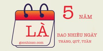 5 năm bằng bao nhiêu ngày, tuần, tháng, quý
